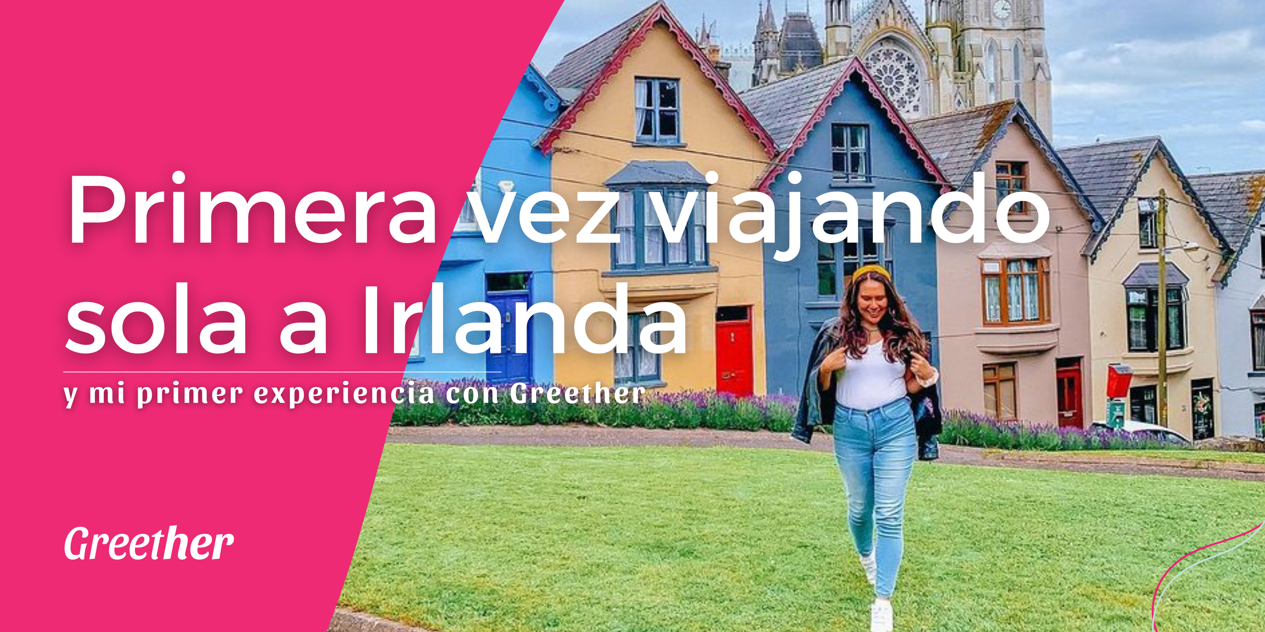 Primera vez viajando sola a Irlanda y mi primera experiencia con Greether