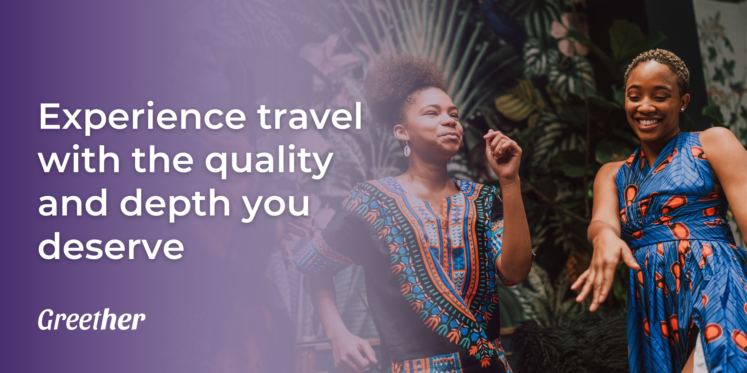 Experience travel with the quality and depth you deserve